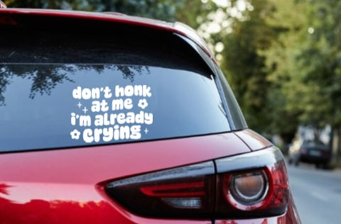 Don't Honk At Me I'm Already Crying Decal