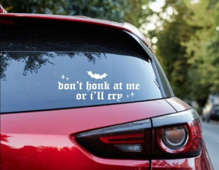 Don't Honk At Me Or I'll Cry Decal